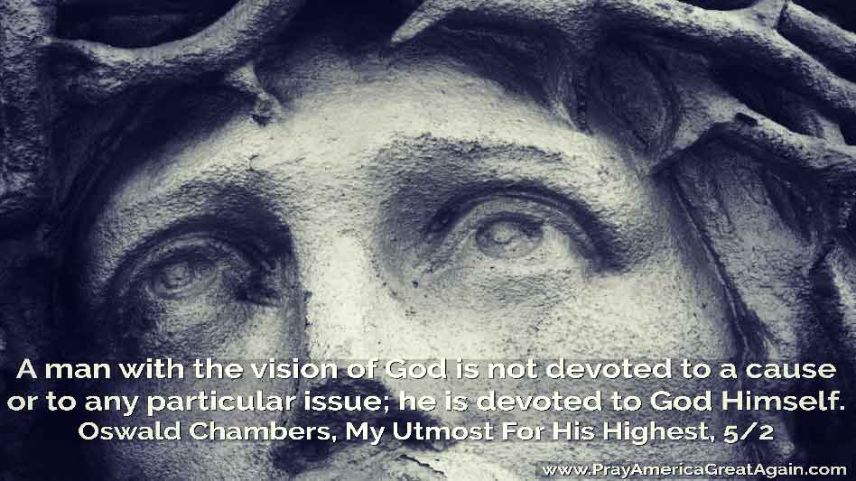 Pray America Great Again Oswald Chambers Quote Man With Vision Of God Devoted To God